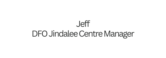 Jeff DFO Jindalee Centre Manager